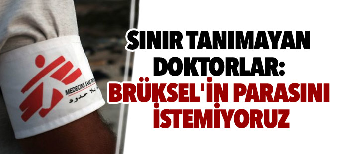 Sınır Tanımayan Doktorlar: Brüksel'in parasını istemiyoruz