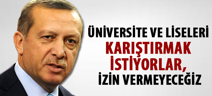 “Üniversite ve liseleri karıştırmak istiyorlar, izin vermeyeceğiz”