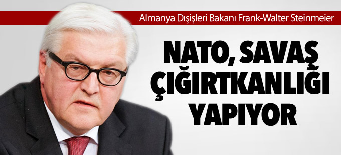 Alman Dışişleri Bakanı: NATO savaş çığırtkanlığı yapıyor