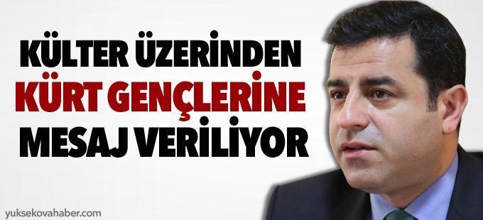 Demirtaş: Külter üzerinden Kürt gençlerine mesaj veriliyor