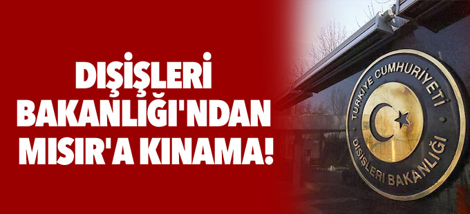 Dışişleri Bakanlığı'ndan Mısır'a kınama!