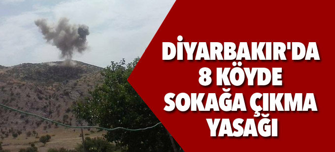 Diyarbakır'da 8 köyde sokağa çıkma yasağı