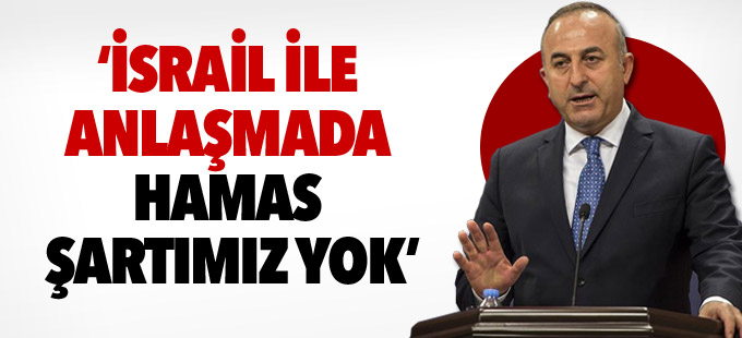 Bakan Çavuşoğlu: İsrail ile anlaşmada Hamas şartımız yok
