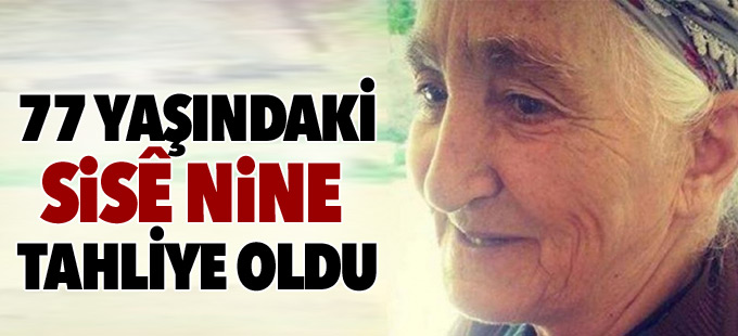 Sisê nine tahliye oldu