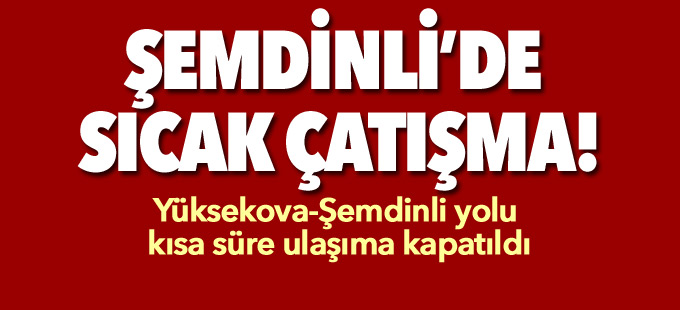 Şemdinli'de roketatarlı saldırı ve çatışma