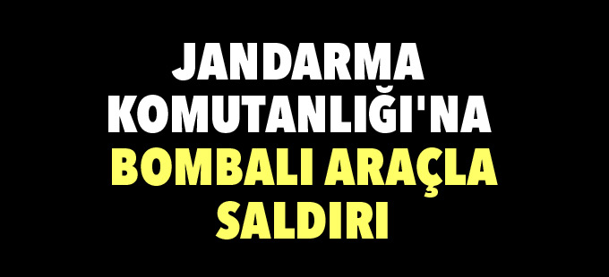 Jandarma Komutanlığı'na bombalı saldırı