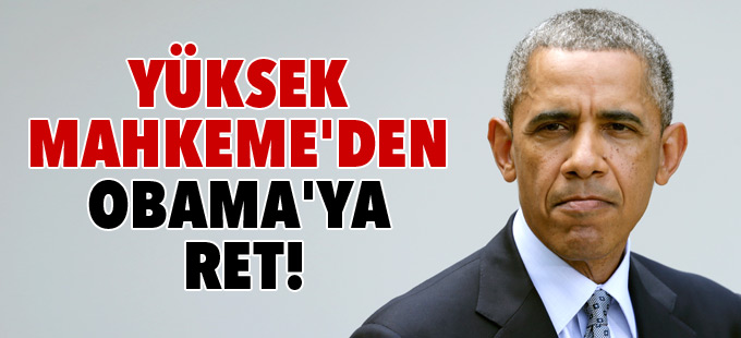 Yüksek Mahkeme'den Obama'ya ret!