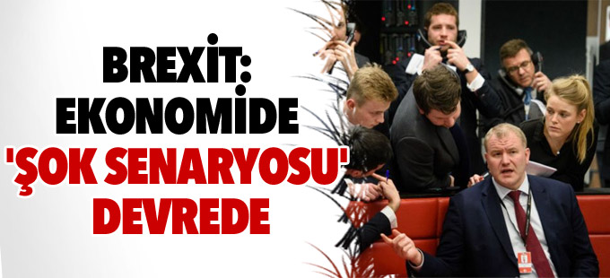 Brexit: Ekonomide 'şok senaryosu' devrede
