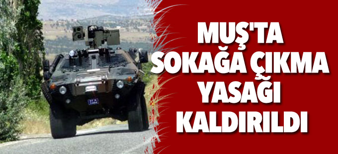 Muş'ta sokağa çıkma yasağı kaldırıldı