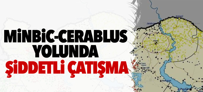 Minbic-Cerablus yolunda şiddetli çatışma