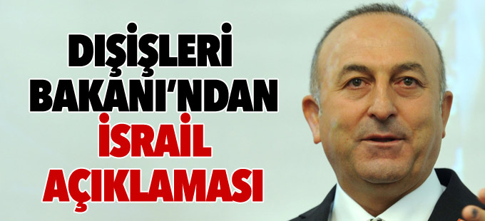 Bakan Çavuşoğlu'ndan İsrail açıklaması