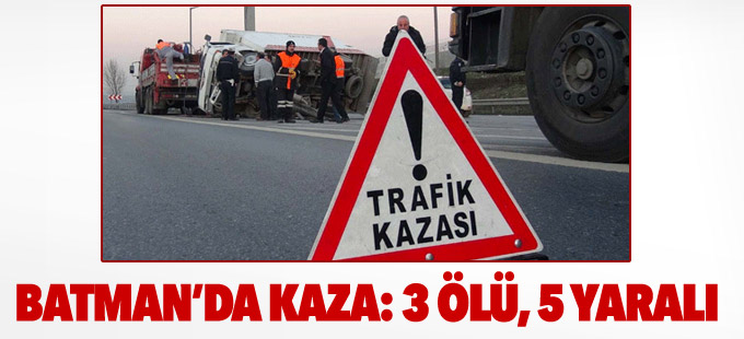 Batman’da kaza: 3 kişi yaşamını yitirdi, 5 kişi yaralandı