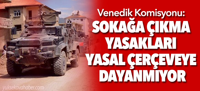 Venedik Komisyonu: Sokağa çıkma yasakları yasal çerçeveye dayanmıyor