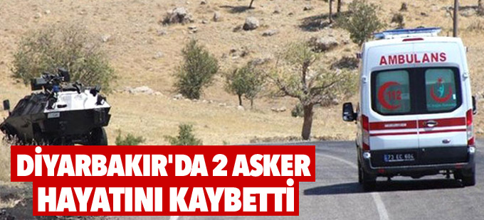 Diyarbakır'da 2 asker hayatını kaybetti