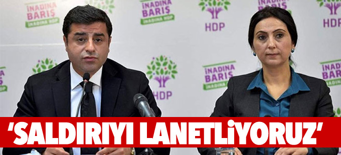 Yüksekdağ ve Demirtaş: Saldırıyı lanetliyoruz