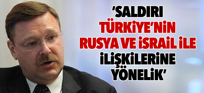 Rusya: Saldırı Türkiye’nin Rusya ve İsrail ile ilişkilerine yönelik
