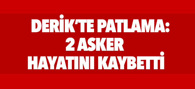 Derik’te askeri aracın geçişi sırasında patlama: 2 asker hayatını kaybetti