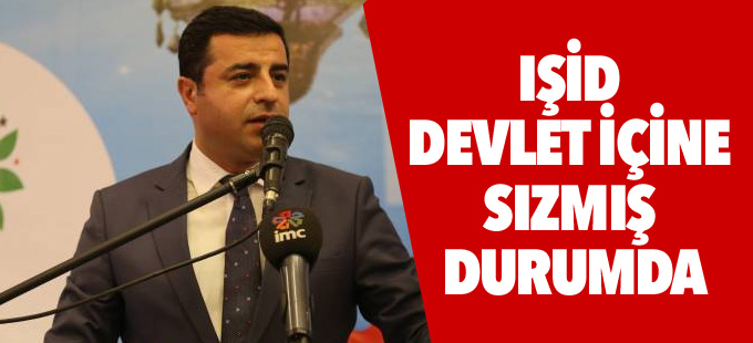 Demirtaş: IŞİD devlet içine sızmış durumda, birçok kurumda var