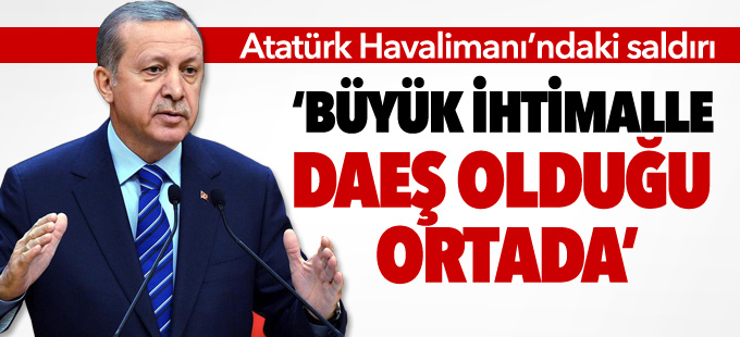 Erdoğan: Havalimanındaki saldırı büyük ihtimalle IŞİD’in