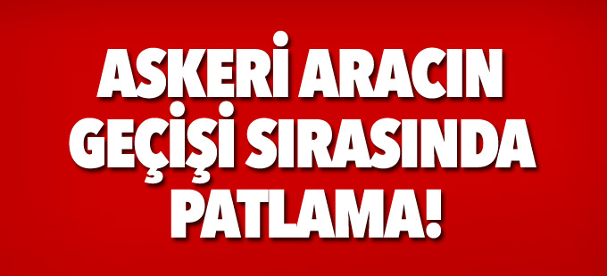 Başkale'de askeri aracın geçisi sırasında patlama