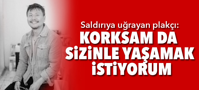 Saldırıya Uğrayan Plakçı: Korksam da Sizinle Yaşamak İstiyorum