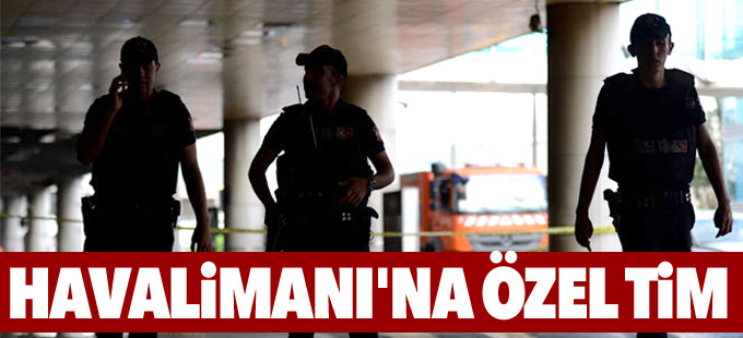 Atatürk Havalimanı'nda özel timli güvenlik