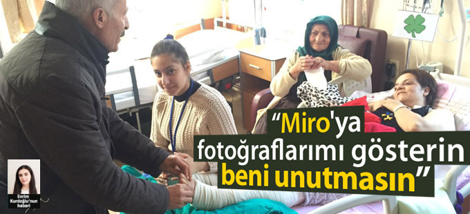 Sibel Çapraz: Miro'ya fotoğraflarımı gösterin beni unutmasın