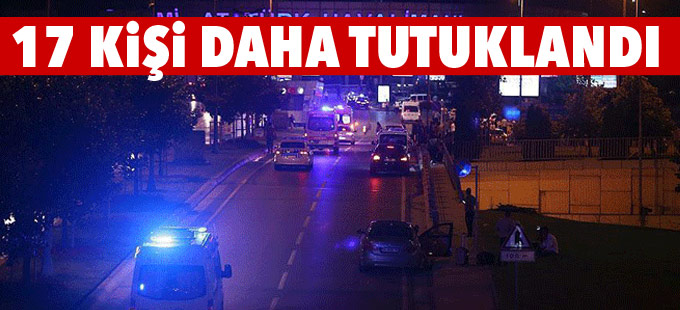 Havalimanı Katliamı’yla ilgili 17 kişi daha tutuklandı
