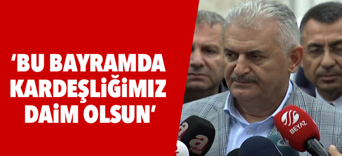 Yıldırım: Bu bayramda kardeşliğimiz daim olsun