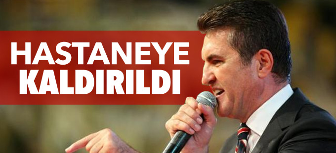 Mustafa Sarıgül hastaneye kaldırıldı