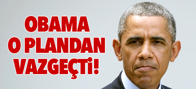 Obama o plandan vazgeçti