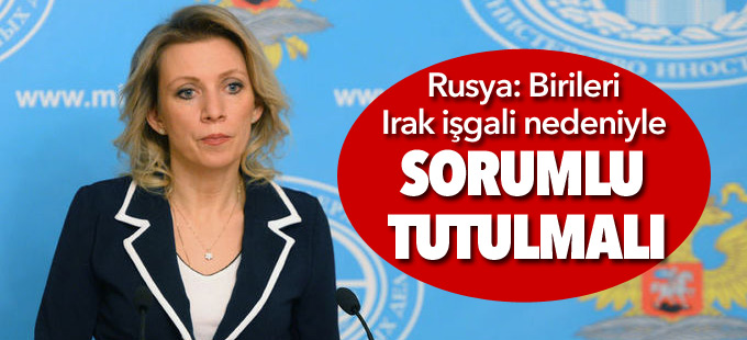 Rusya: Birileri Irak işgali nedeniyle sorumlu tutulmalı