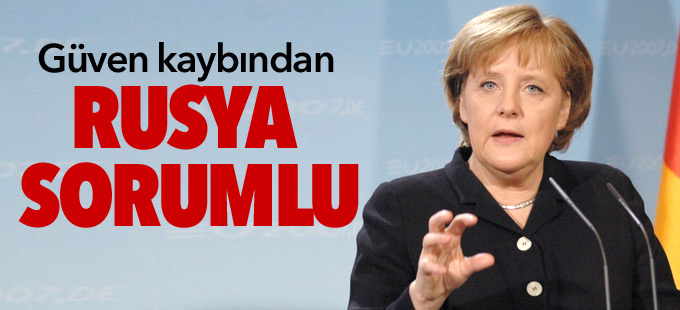 Merkel: Güven kaybından Rusya sorumlu