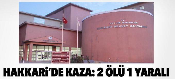 Hakkari'de kaza: 2 ölü 1 yaralı