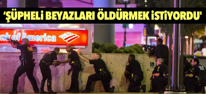 Dallas Polisi: Şüpheli 'beyazları öldürmek istiyordu'