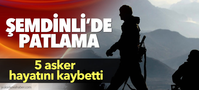 Şemdinli'de patlama: 5 asker hayatını kaybetti
