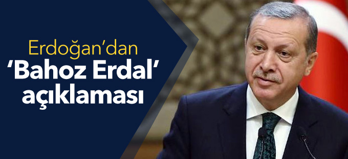 Erdoğan’dan ‘Bahoz Erdal’ açıklaması