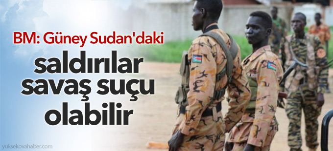 BM: Güney Sudan'daki saldırılar savaş suçu olabilir