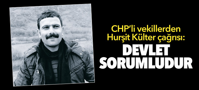 CHP’li vekillerden Hurşit Külter çağrısı: ‘Devlet sorumludur’