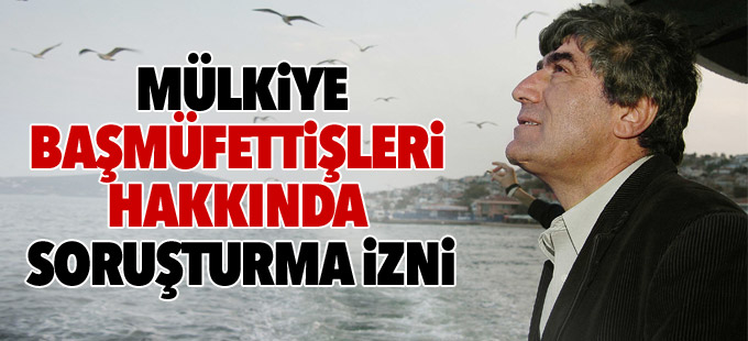 Dink davası: Mülkiye Başmüfettişleri hakkında soruşturma izni