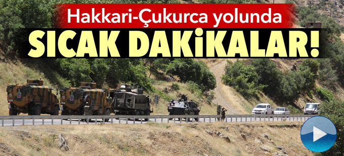 Hakkari - Çukurca yolunda sıcak anlar