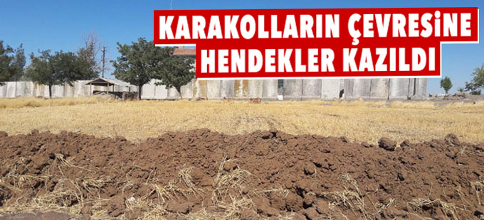 Karakolların çevresine hendekler kazıldı