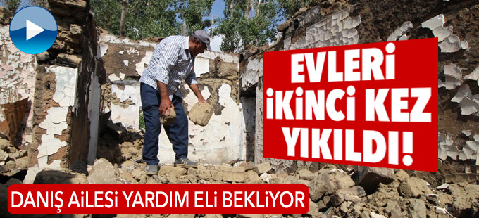 Yüksekova'da yaşayan Danış ailesinin evleri ikinci kez yıkıldı