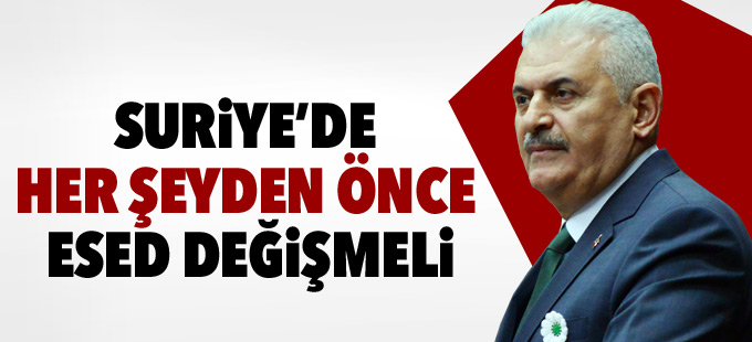 Başbakan Yıldırım: Suriye’de her şeyden önce Esed değişmeli