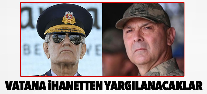 Ankara Başsavcılığı: İki general vatana ihanetten yargılanacak