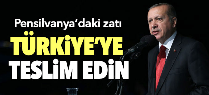 “ABD’ye sesleniyorum, Pensilvanya’daki zatı Türkiye’ye teslim edin”