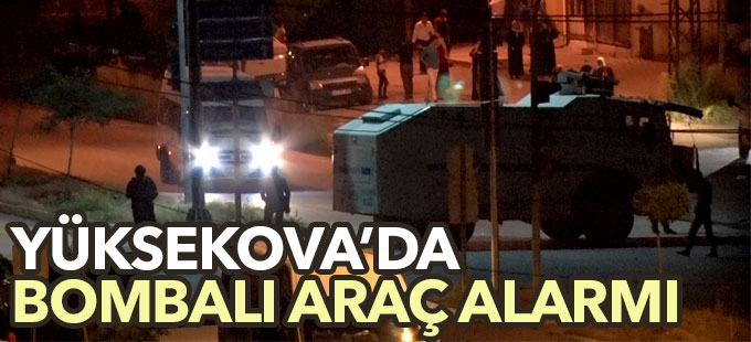 Yüksekova'da bombalı araç alarmı