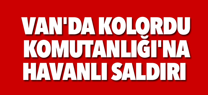 Van'da Kolordu Komutanlığı'na havan saldırı