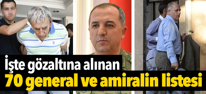 İşte Türkiye genelinde gözaltına alınan 70 general ve amiralin listesi