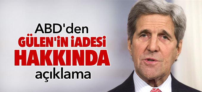 ABD'den Gülen'in iadesi hakkında açıklama